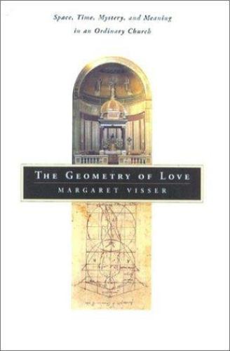 The Geometry of Love: Space, Time, Mystery, and Meaning in an Ordinary Church b