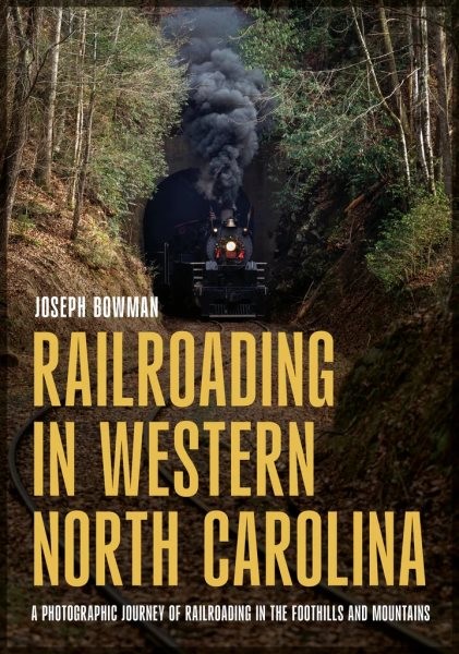 Railroading in Western North Carolina : A Photographic Journey of Railroading...
