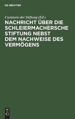Nachricht Über Die Schleiermachersche Stiftung Nebst Dem Nachweise De (Hardback)