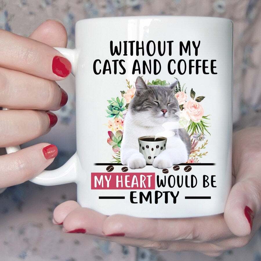 Without My Cats And Coffee My Heart Would Be Empty Funny White Mug Funny Gift
