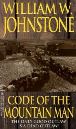 Code Of The Mountain Man (The Last Mountain Man) by Johnstone, William W., Accep
