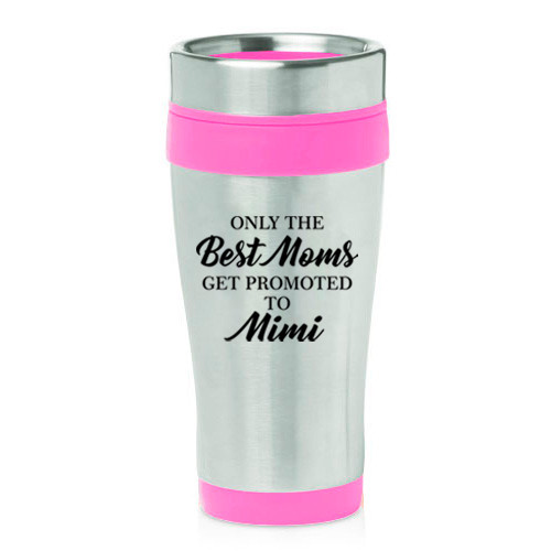16 oz Travel Coffee Mug The Best Moms Get Promoted To Mimi