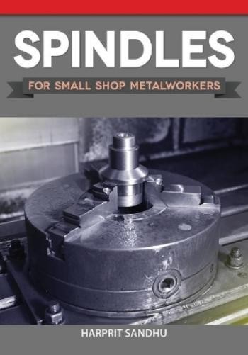 Harprit Sandhu Spindles for Small Shop Metalworkers (Paperback)Another great item from Rarewaves USA | Free delivery!