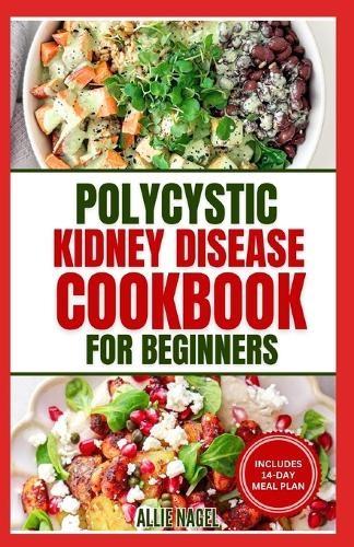 Allie Nagel Polycystic Kidney Disease Cookbook for Beginners (Paperback)Another great item from Rarewaves USA | Free delivery!