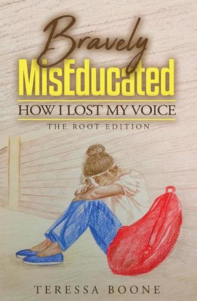 Bravely MisEducated: How I Lost My Voice: The Root Edition by Teressa Boone (Eng