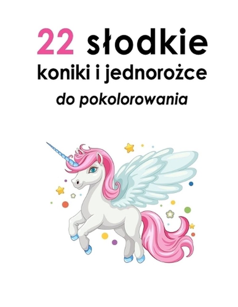 22 slodkie koniki i jednoroce do pokolorowania by Ayesha (Polish) Paperback Book