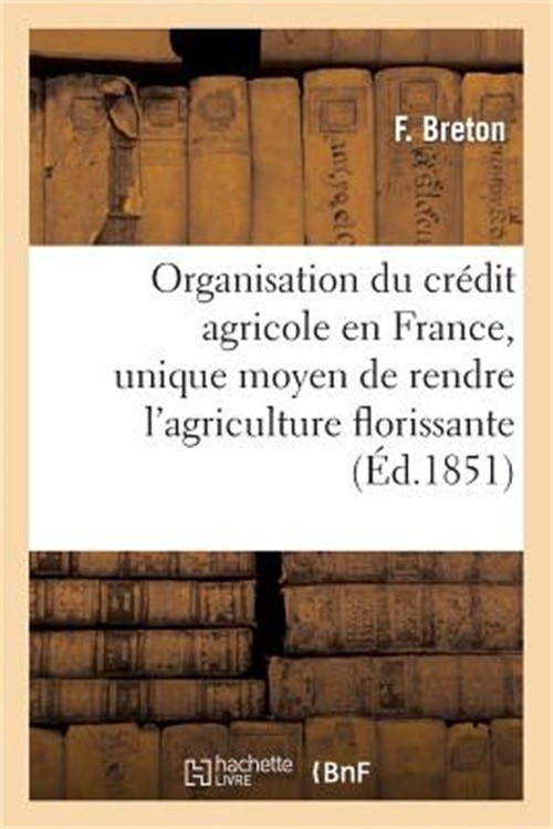 Organisation Du Cr�dit Agricole En France, Unique Moyen de Rendre l'Agriculture