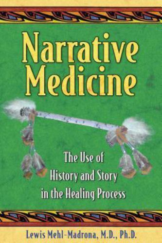 Narrative Medicine: The Use of Histor- paperback, Lewis Mehl-Madrona, 1591430658