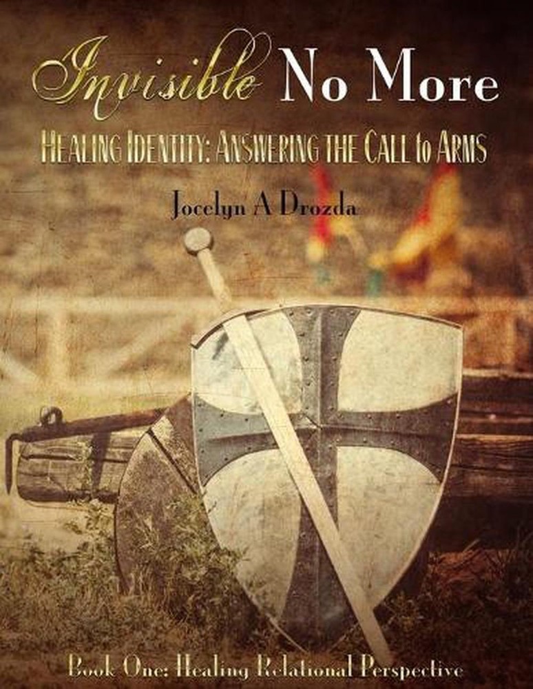 Invisible-No More. Healing Identity: Answering the Call to Arms: Book One - Heal
