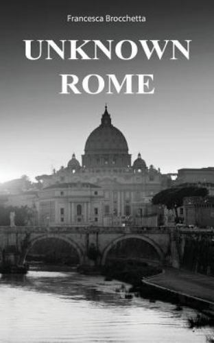 Unknown Rome by Brocchetta, Francesca, Like New Used, Free shipping in the US