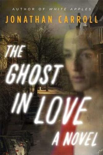 The Ghost in Love by Jonathan Carroll: Used