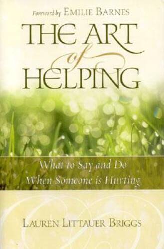 The Art of Helping: What to Say and Do When Someone Is Hurting - GOOD