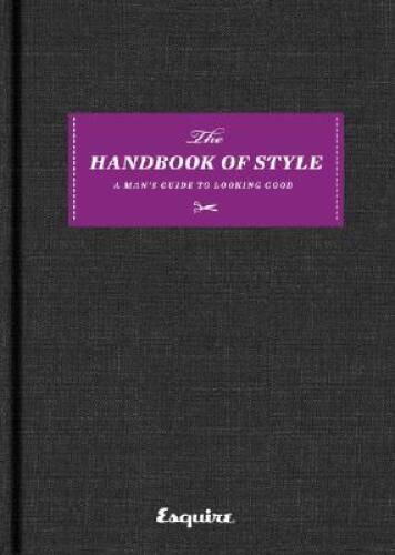 Esquire The Handbook of Style: A Man's Guide to Looking Good - VERY GOOD
