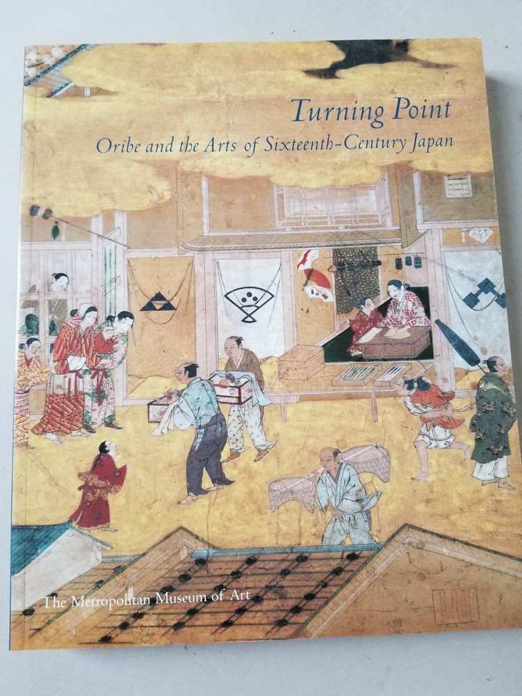 Turning Point Oribe and Arts of Sixteenth-Century Japan Miyeko Murase MET Museum
