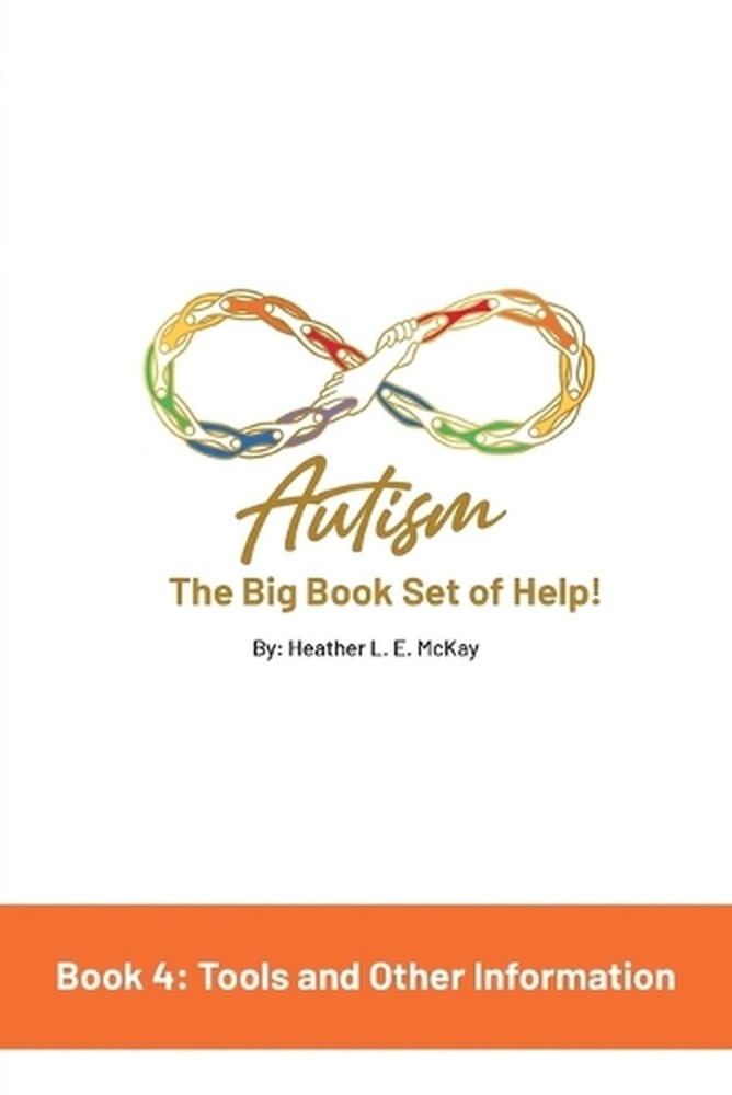 Autism: The Big Book Set of Help: Book Four: Useful Tools and Other Information