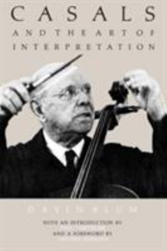 Casals and the Art of Interpretation, Blum, David,Hopkins, Antony,Tortelier, Pau