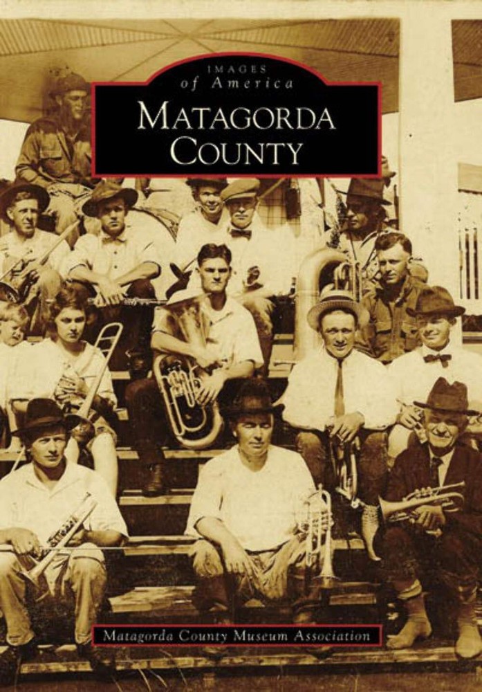 NEW Arcadia Publishing Matagorda County, TX 9780738556406 Images of America Trad