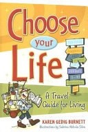 Choose Your Life: A Travel Guide for Living by Karen Gedig Burnett, Good Book