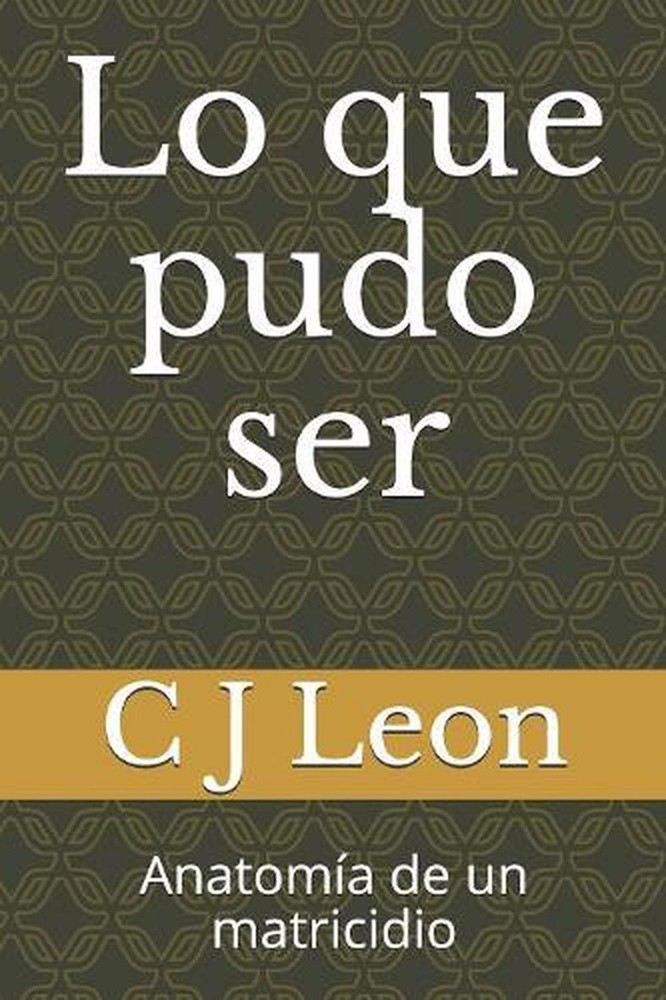 Lo que pudo ser: Anatom?a de un matricidio by C.J. Leon (Spanish) Paperback Book