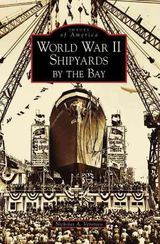 World War II Shipyards by the Bay by Nicholas A. Veronico (English) Paperback Bo