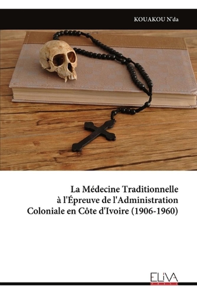 La Mdecine Traditionnelle l'preuve de l'Administration Coloniale en Cte d'Ivoire