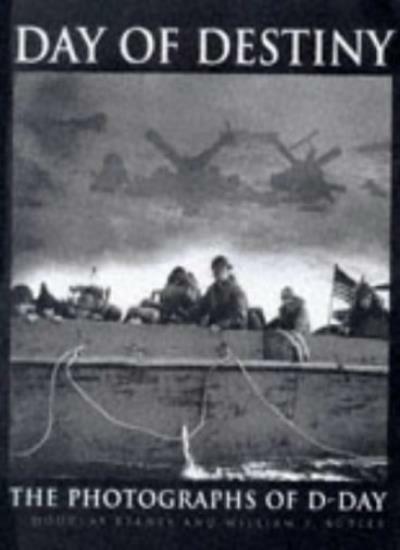 Day of Destiny: The Photographs of D-Day By William S. Butler, L. D. Keeney