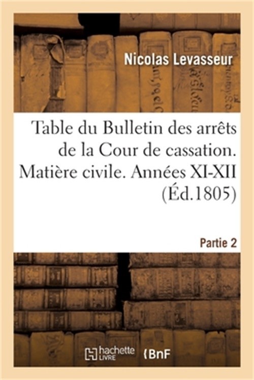 Table Alphab�tique Du Bulletin Des Arr�ts de la Cour de Cassation, Depuis Son Or
