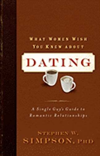 What Women Wish You Knew about Dating: A Single Guy's Guide to Romantic: Used