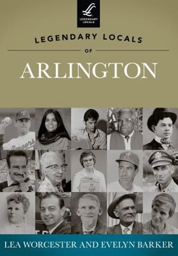 Legendary Locals of Arlington, Texas by Evelyn Barker: Used