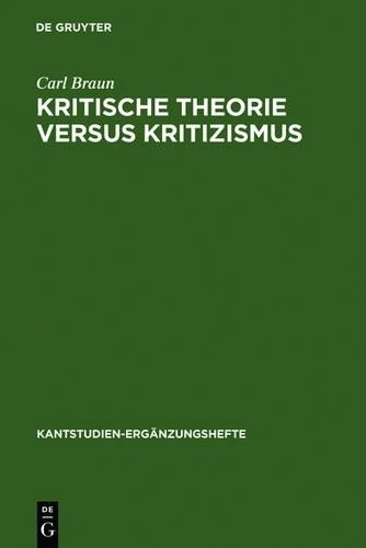 Carl Braun Kritische Theorie versus Kritizismus (Hardback)