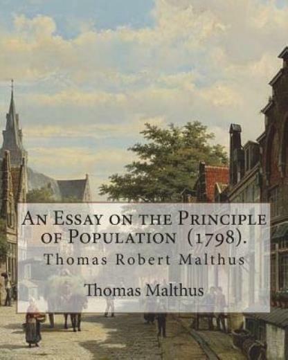 An Essay On The Principle Of Population (1798)  By: Thomas Malthus: Thomas ...