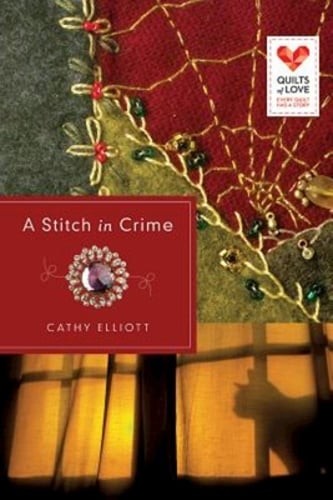A Stitch in Crime: Quilts of Love Series by Cathy Elliott: Used