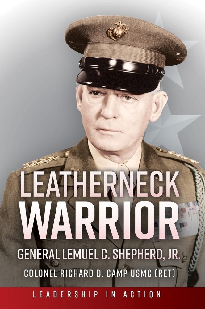 Leatherneck Warrior: General Lemuel C. Shepherd Jr. by Richard D. Camp Hardcover