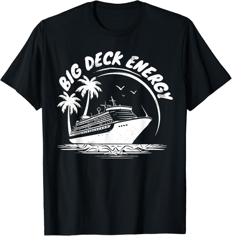 Big Deck Energy Cruise Ship Travel Funny Men's T-Shirt Hoodie