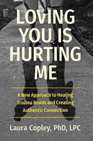 Loving You Is Hurting Me: A New - Hardcover, by Copley PhD Laura - Very Good
