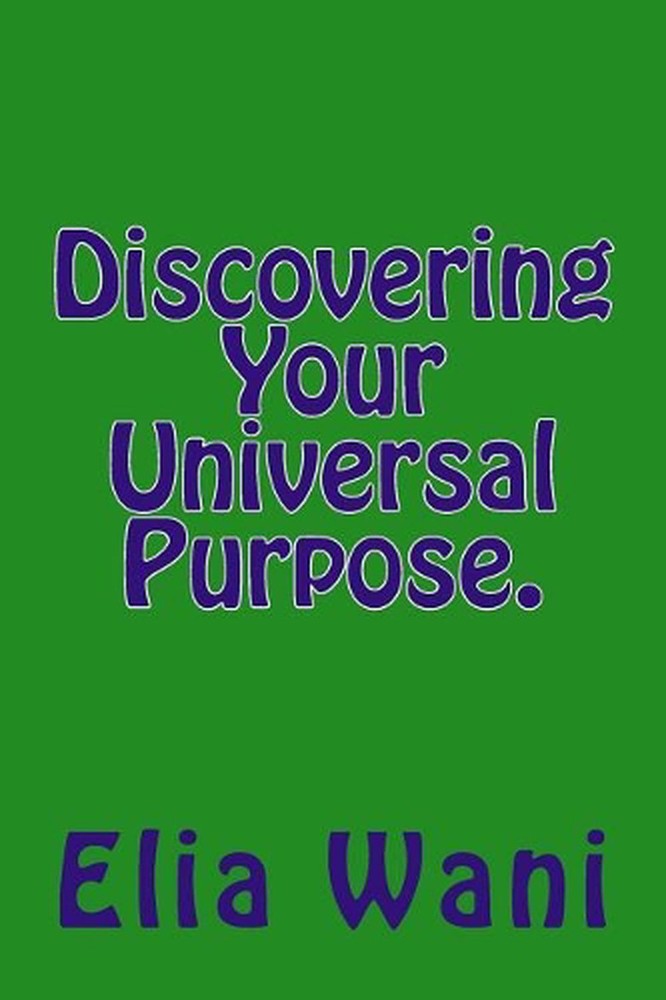 Discovering Your Universal Purpose. by Elia Wani (English) Paperback Book