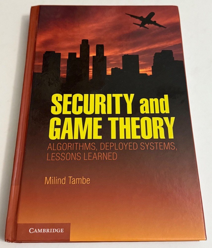 Security & Game Theory Algorithms Deployed Systems Lessons Learned Milind Tambe