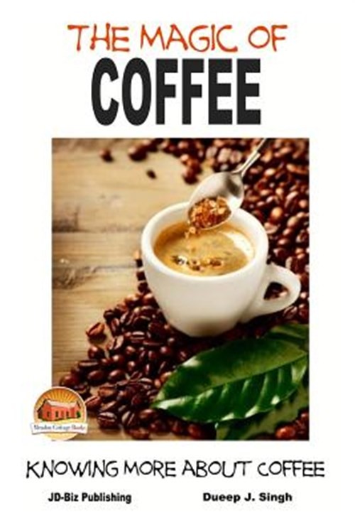 Magic of Coffee : Knowing More About Coffee, Paperback by Singh, Dueep J.; Da...