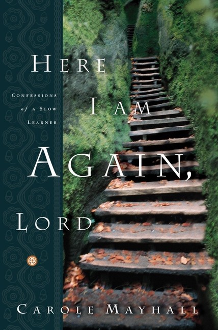 Here I Am Again, Lord: Confessions Of A Slow Learner