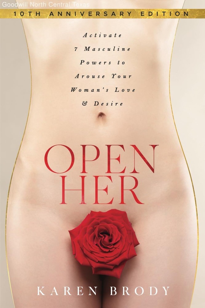 Open Her: Activate 7 Masculine Powers to Arouse Your Woman's Love & Desire