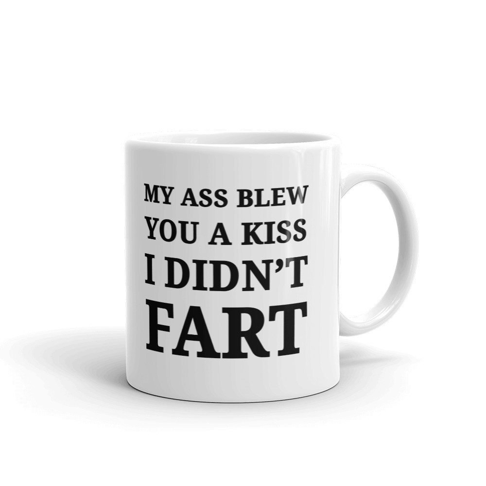 My A** Blew You A Kiss I Didn't Fart Coffee Tea Ceramic Mug Office Work Cup Gift