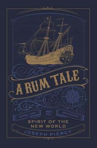 A Rum Tale: Spirit of the New World by Joseph Piercy: Used