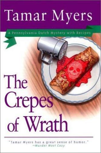 The Crepes of Wrath (A Pennsylvania Dutch Mystery with Recipes) by Myers, Tamar,