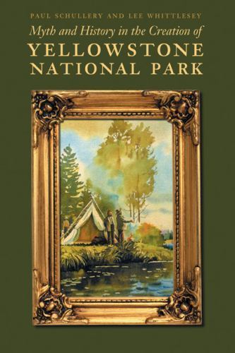 Myth and History in the Creation of Yellowstone National Park, Paperback by S...
