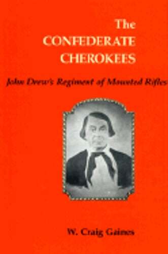 The Confederate Cherokees: John Drew's Regiment of Mounted Rifles by Gaines