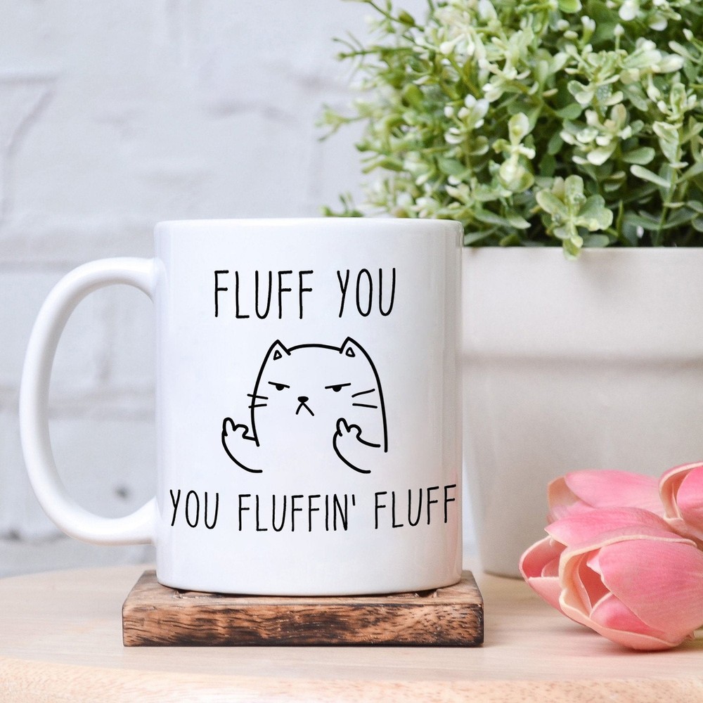 Cat Fluff Mug Funny Cat Mug Quirky Mug Crazy Cat Lady Gift Rude Mug