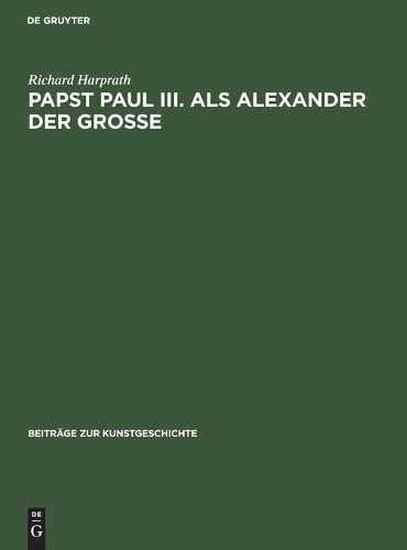 Richard Harprath Papst Paul III. ALS Alexander Der Große (Hardback)