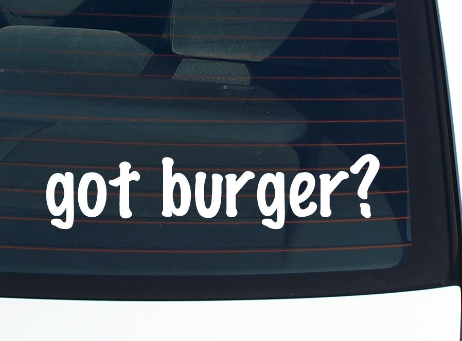 got burger? CAR DECAL BUMPER STICKER VINYL FUNNY JOKE WINDOW