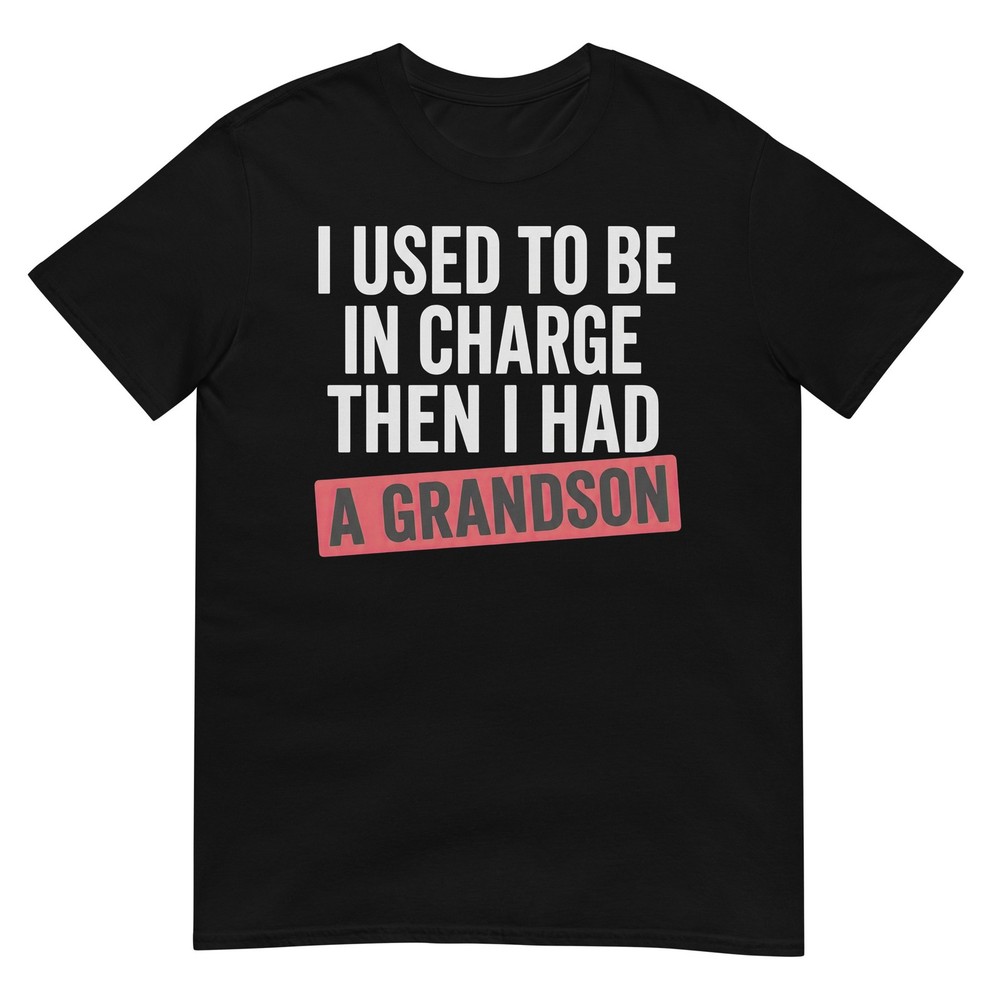 I Used To Be In Charge Then I Had A Grandson T-Shirt