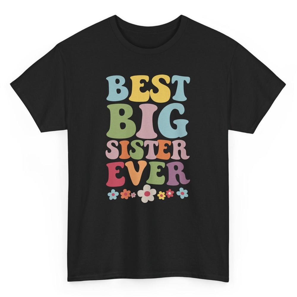 Best Big Sister Ever Cute T-shirt - Funny Sister Graphic Tee
